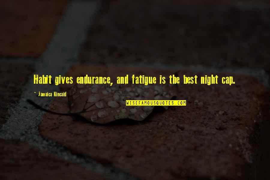 James Laughlin Quotes By Jamaica Kincaid: Habit gives endurance, and fatigue is the best