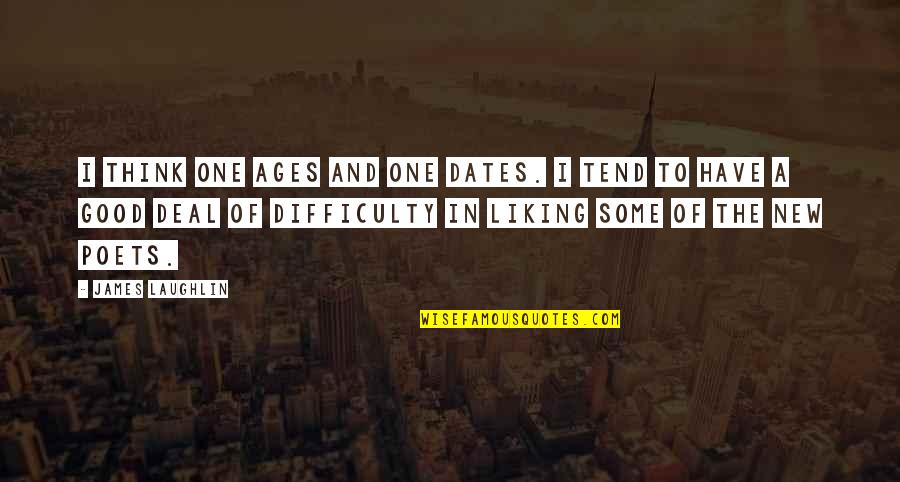 James Laughlin Quotes By James Laughlin: I think one ages and one dates. I