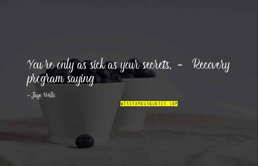 James Le Fanu Quotes By Jaye Wells: You're only as sick as your secrets. -