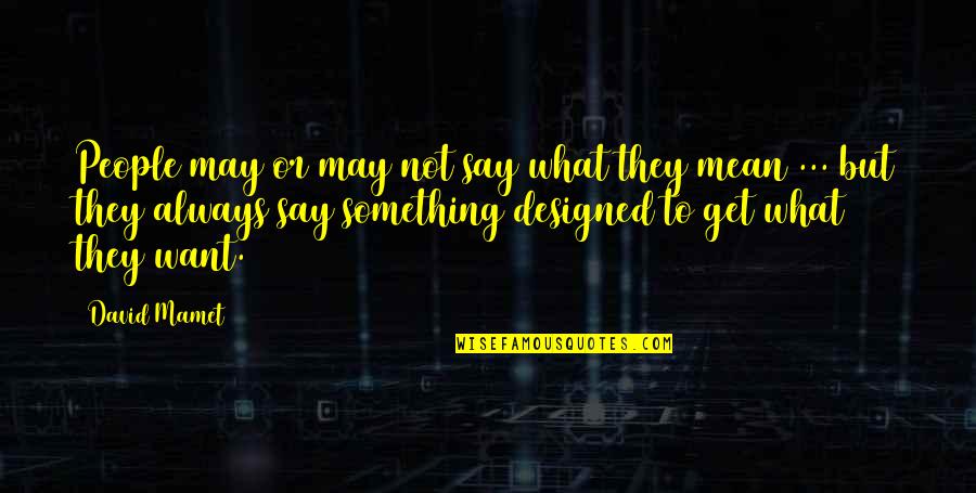 James Lecesne Quotes By David Mamet: People may or may not say what they James Lecesne Quotes By David Mamet: People may or may not say what they