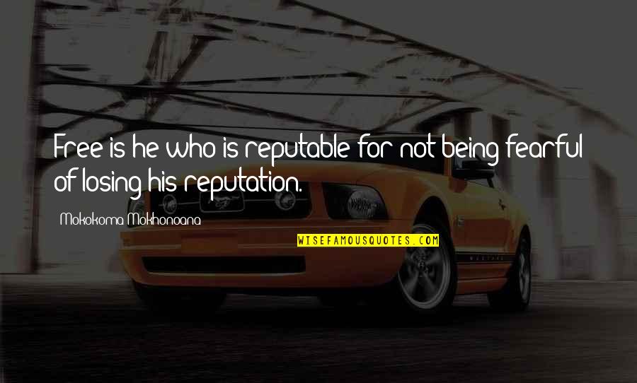 James Lecesne Quotes By Mokokoma Mokhonoana: Free is he who is reputable for not James Lecesne Quotes By Mokokoma Mokhonoana: Free is he who is reputable for not