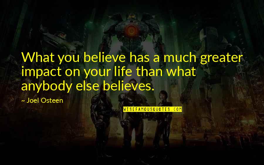 James Lendall Basford Quotes By Joel Osteen: What you believe has a much greater impact James Lendall Basford Quotes By Joel Osteen: What you believe has a much greater impact
