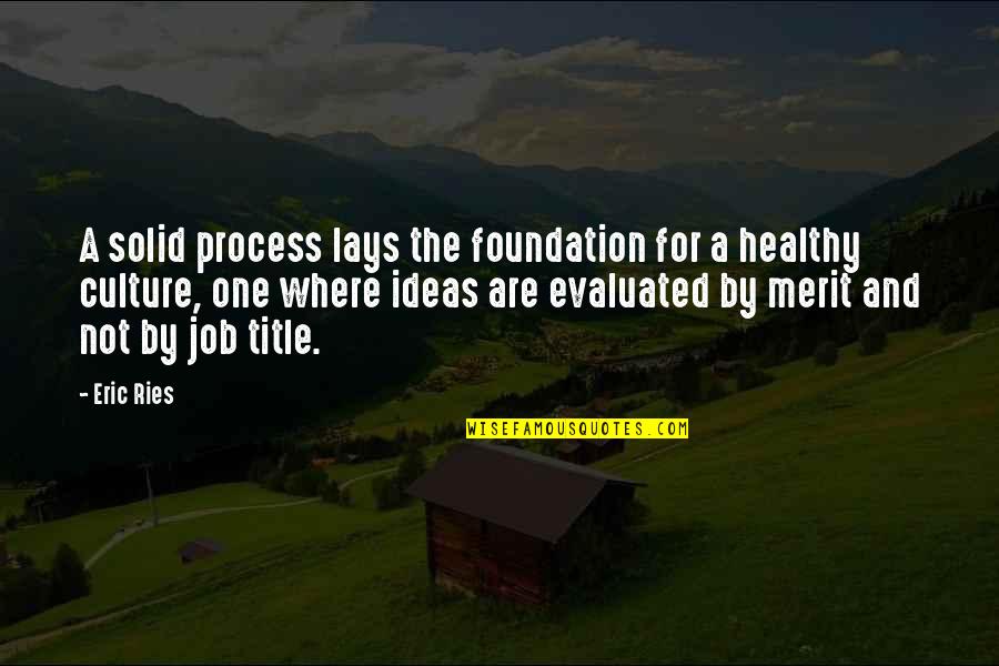 James Livingston Quotes By Eric Ries: A solid process lays the foundation for a