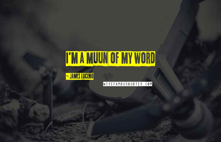 James Luceno quotes: I'm a Muun of my word