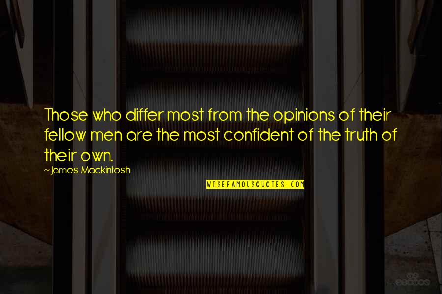 James Mackintosh Quotes By James Mackintosh: Those who differ most from the opinions of