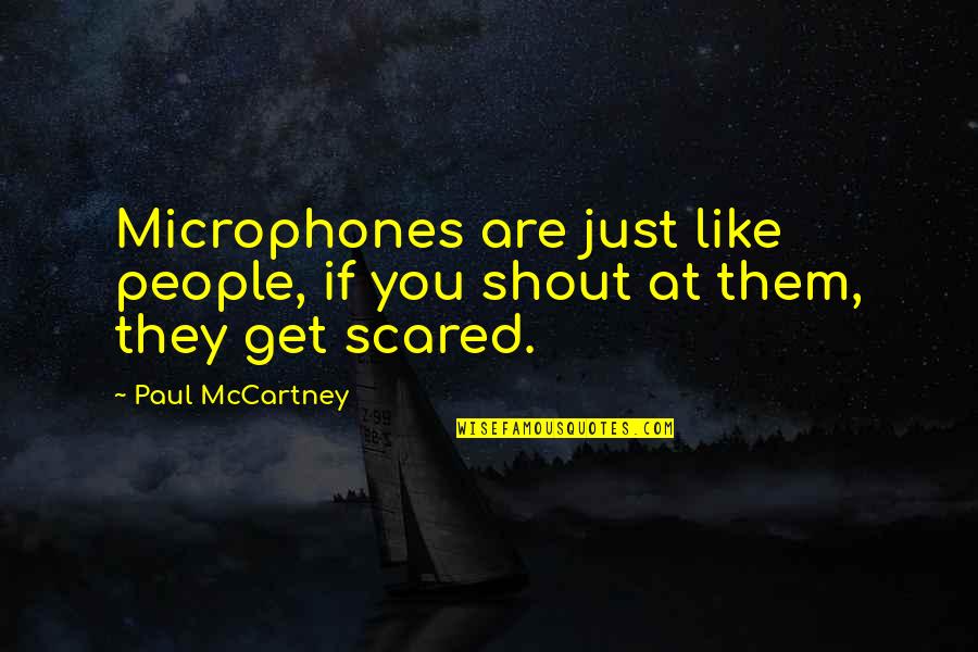 James Madison 1787 Quotes By Paul McCartney: Microphones are just like people, if you shout