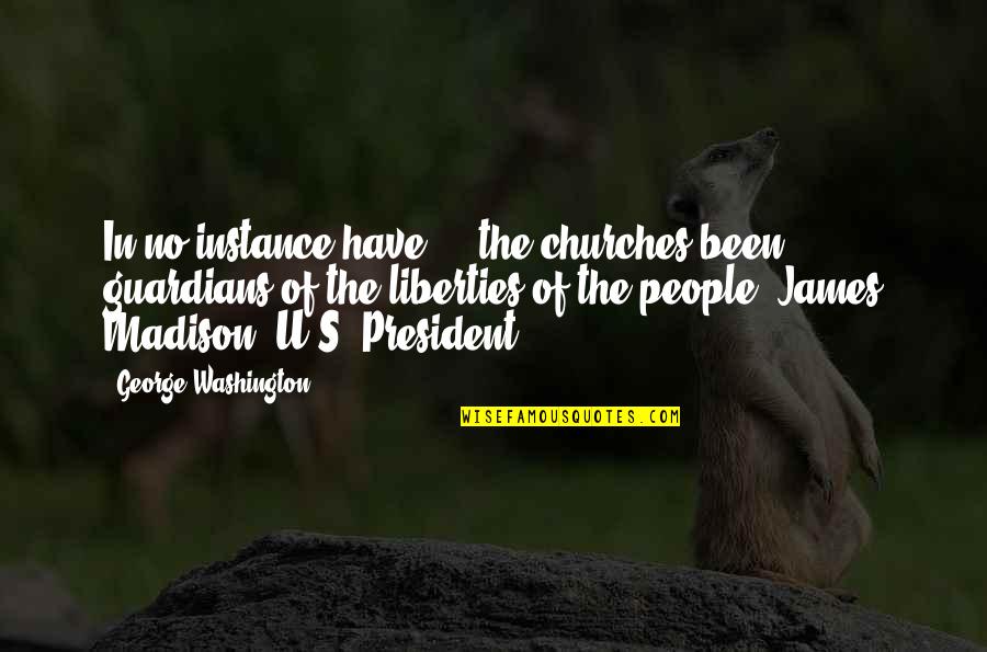 James Madison Quotes By George Washington: In no instance have ... the churches been