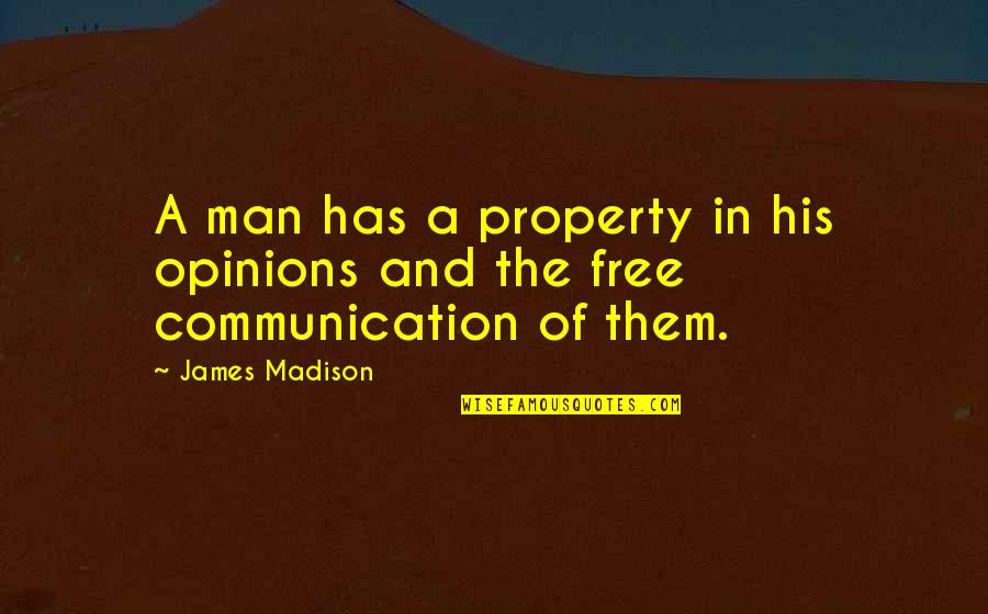 James Madison Quotes By James Madison: A man has a property in his opinions