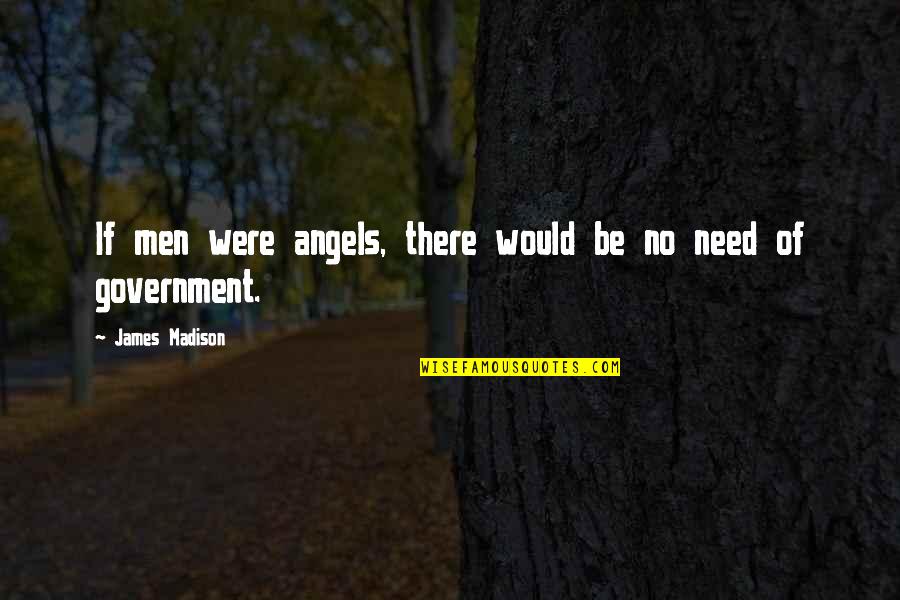 James Madison Quotes By James Madison: If men were angels, there would be no