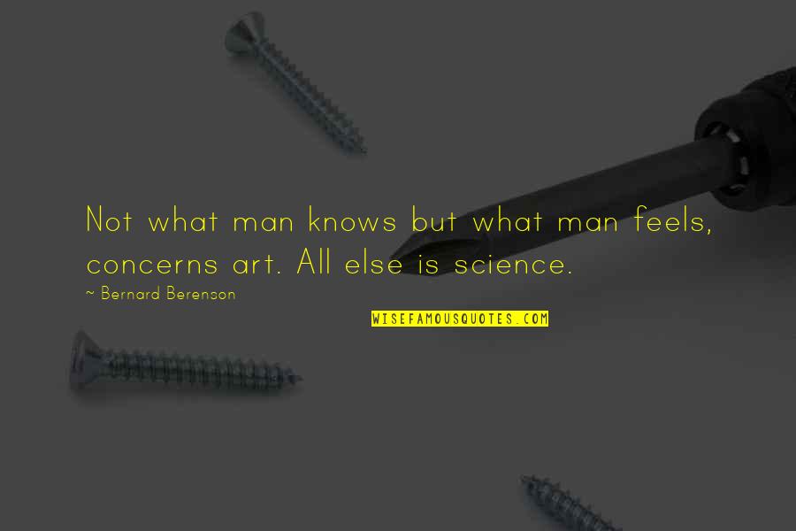 James Mallory Quotes By Bernard Berenson: Not what man knows but what man feels,