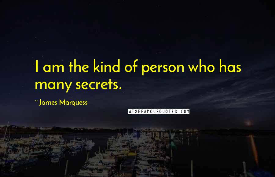 James Marquess quotes: I am the kind of person who has many secrets.