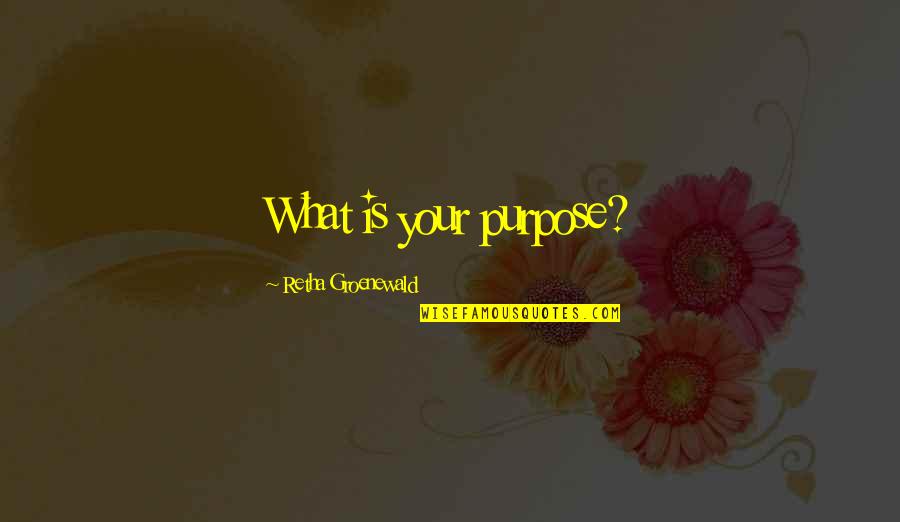 James Marriott Quotes By Retha Groenewald: What is your purpose?