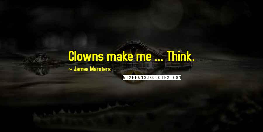 James Marsters quotes: Clowns make me ... Think.