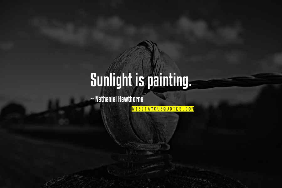 James May Funniest Quotes By Nathaniel Hawthorne: Sunlight is painting. James May Funniest Quotes By Nathaniel Hawthorne: Sunlight is painting.