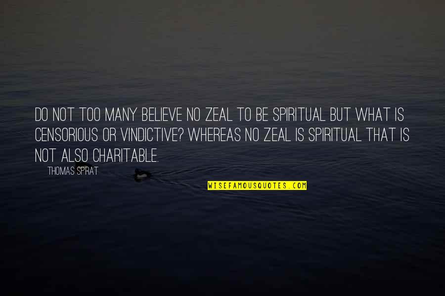 James May Nurburgring Quotes By Thomas Sprat: Do not too many believe no zeal to James May Nurburgring Quotes By Thomas Sprat: Do not too many believe no zeal to