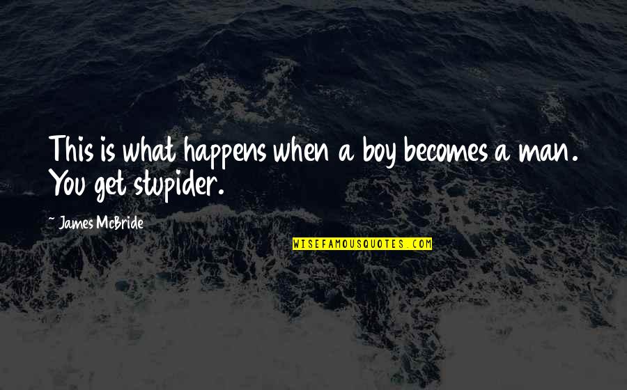 James Mcbride Quotes By James McBride: This is what happens when a boy becomes