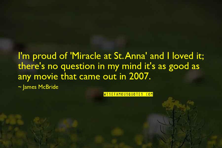 James Mcbride Quotes By James McBride: I'm proud of 'Miracle at St. Anna' and