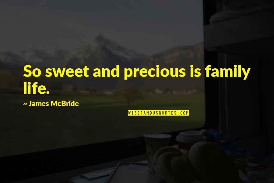 James Mcbride Quotes By James McBride: So sweet and precious is family life.