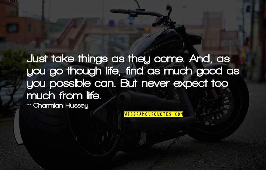 James Mckay Quotes By Charmian Hussey: Just take things as they come. And, as