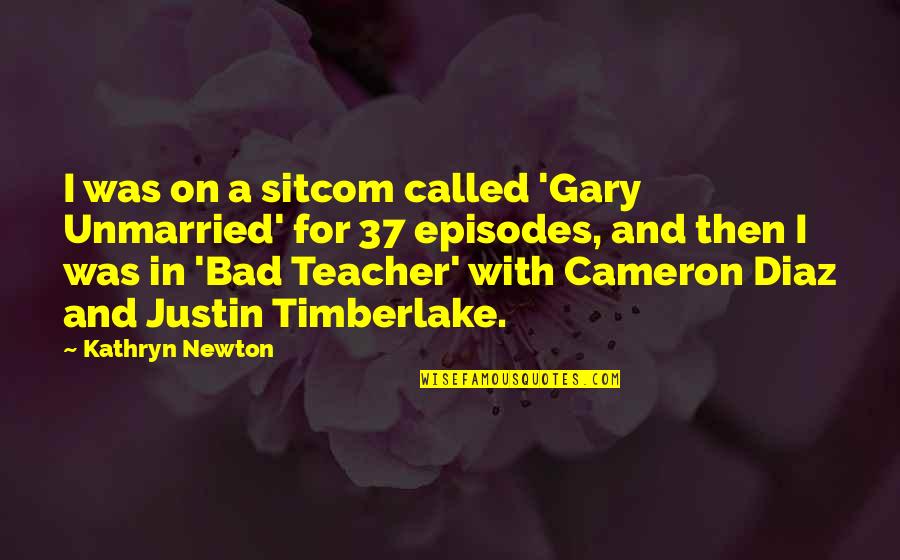 James Mclamore Quotes By Kathryn Newton: I was on a sitcom called 'Gary Unmarried' James Mclamore Quotes By Kathryn Newton: I was on a sitcom called 'Gary Unmarried'
