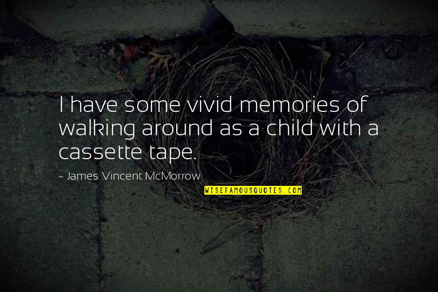 James Mcmorrow Quotes By James Vincent McMorrow: I have some vivid memories of walking around