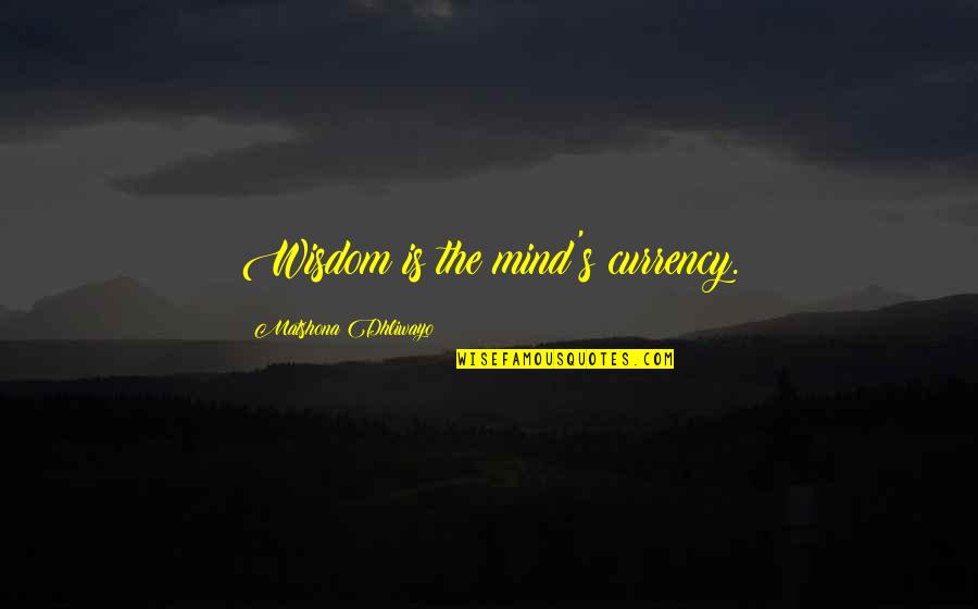 James Mcmorrow Quotes By Matshona Dhliwayo: Wisdom is the mind's currency.