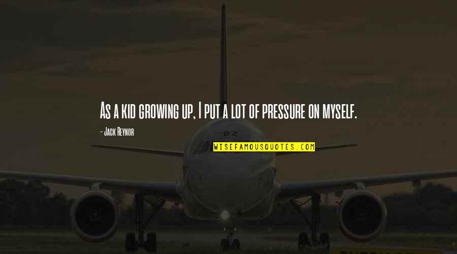James Mcpherson Battle Cry Of Freedom Quotes By Jack Reynor: As a kid growing up, I put a James Mcpherson Battle Cry Of Freedom Quotes By Jack Reynor: As a kid growing up, I put a