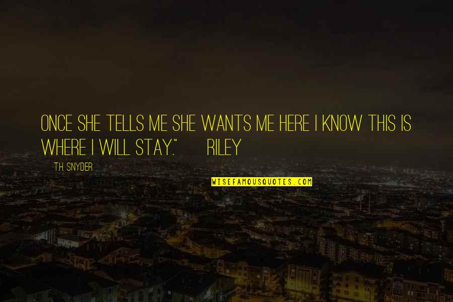 James Milner Quotes By T.H. Snyder: Once she tells me she wants me here