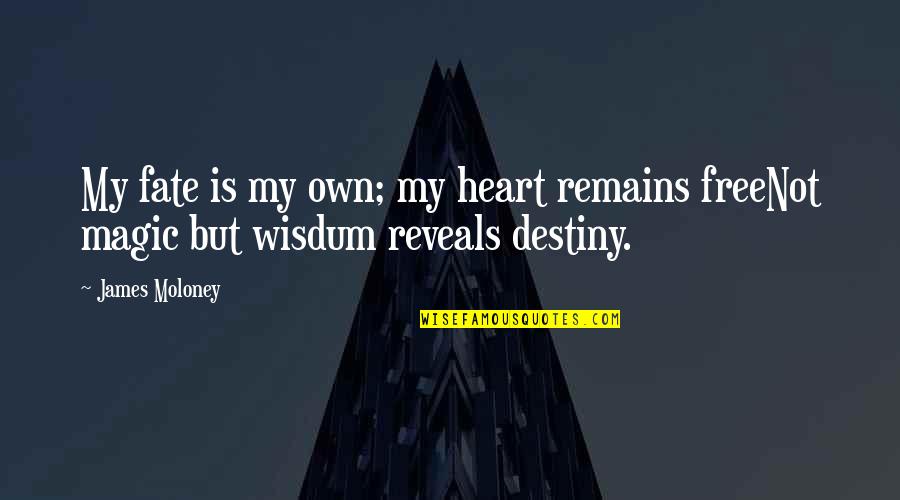 James Moloney Quotes By James Moloney: My fate is my own; my heart remains