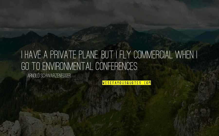 James Monroe Anti Federalist Quotes By Arnold Schwarzenegger: I have a private plane. But I fly