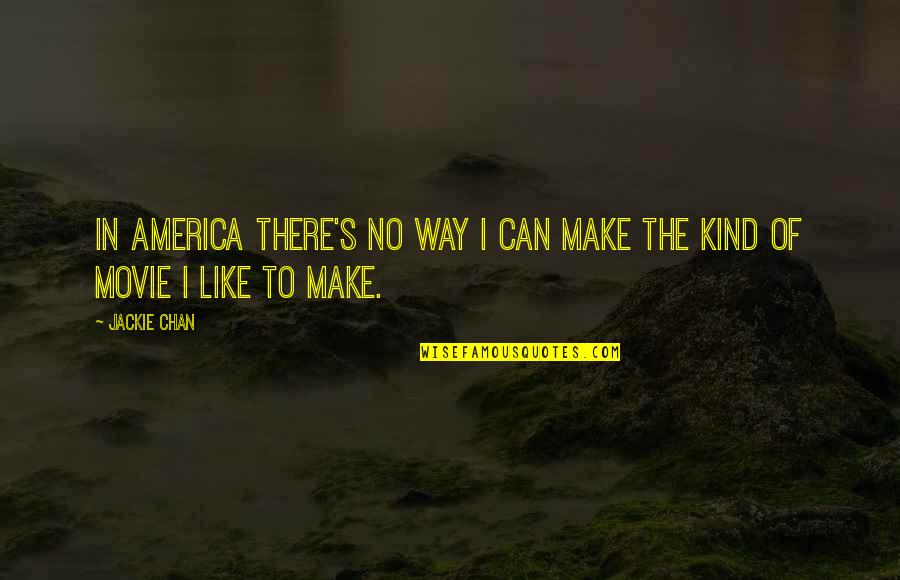 James Monroe Quote Quotes By Jackie Chan: In America there's no way I can make