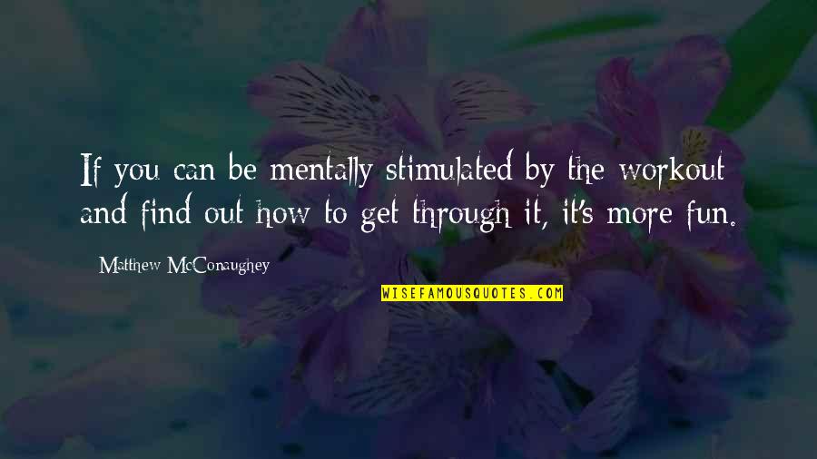 James Monroe Quote Quotes By Matthew McConaughey: If you can be mentally stimulated by the James Monroe Quote Quotes By Matthew McConaughey: If you can be mentally stimulated by the