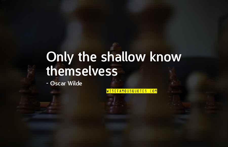 James Monroe Quote Quotes By Oscar Wilde: Only the shallow know themselvess James Monroe Quote Quotes By Oscar Wilde: Only the shallow know themselvess