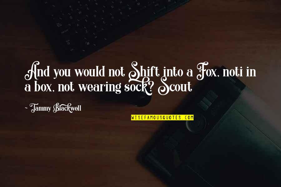 James Monroe Quote Quotes By Tammy Blackwell: And you would not Shift into a Fox,