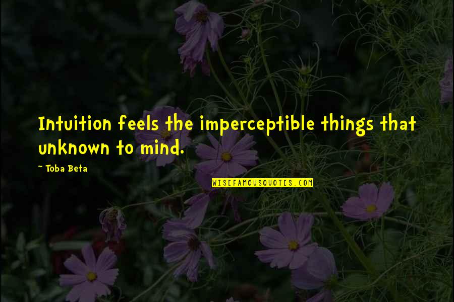James Monroe Quote Quotes By Toba Beta: Intuition feels the imperceptible things that unknown to