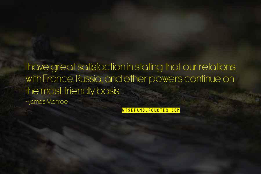 James Monroe Quotes By James Monroe: I have great satisfaction in stating that our James Monroe Quotes By James Monroe: I have great satisfaction in stating that our