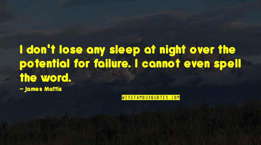 James N Mattis Quotes By James Mattis: I don't lose any sleep at night over