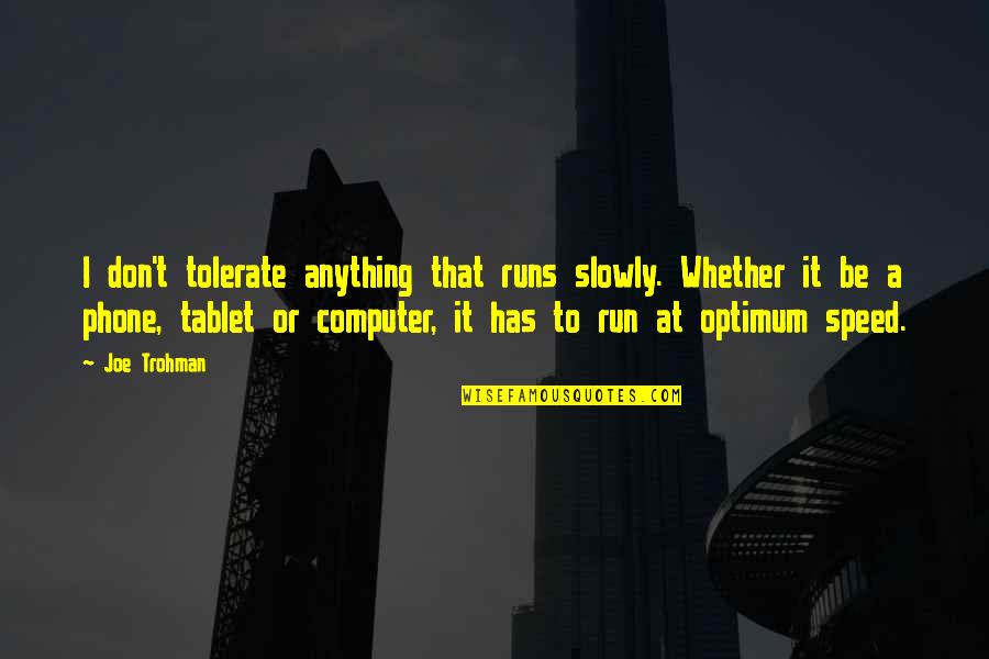 James Neil Hollingworth Quotes By Joe Trohman: I don't tolerate anything that runs slowly. Whether James Neil Hollingworth Quotes By Joe Trohman: I don't tolerate anything that runs slowly. Whether
