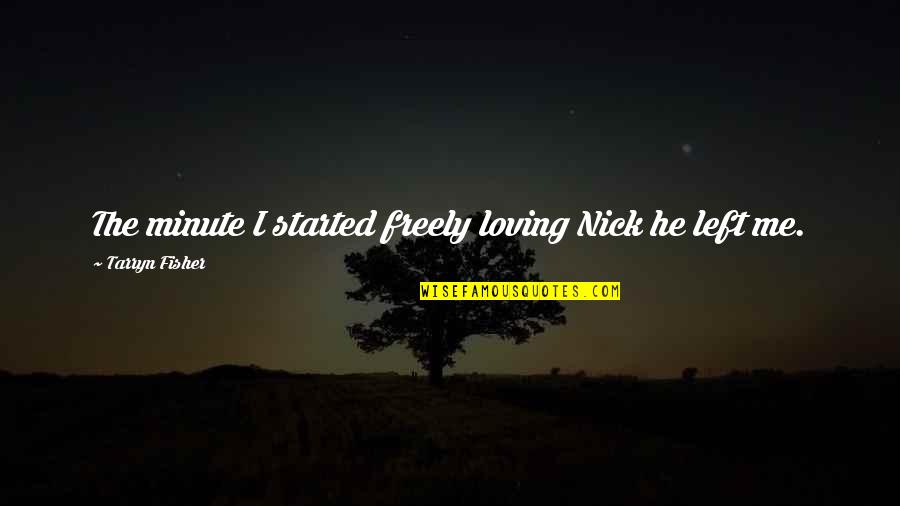 James Neil Hollingworth Quotes By Tarryn Fisher: The minute I started freely loving Nick he