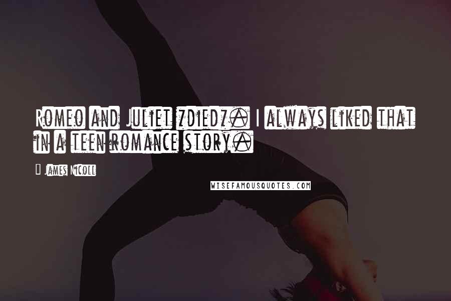 James Nicoll quotes: Romeo and Juliet *died*. I always liked that in a teen romance story.