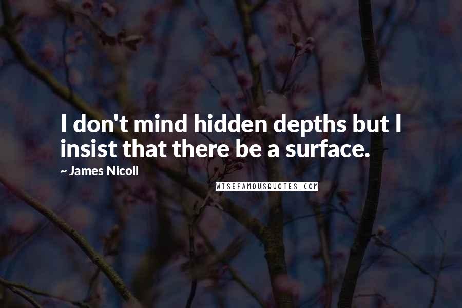 James Nicoll quotes: I don't mind hidden depths but I insist that there be a surface.