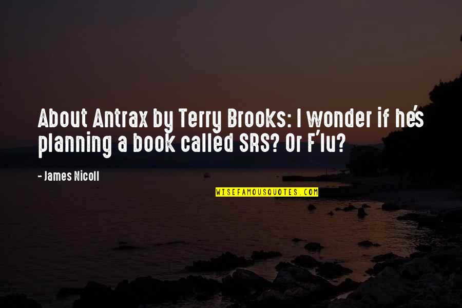 James Nicoll Quotes By James Nicoll: About Antrax by Terry Brooks: I wonder if