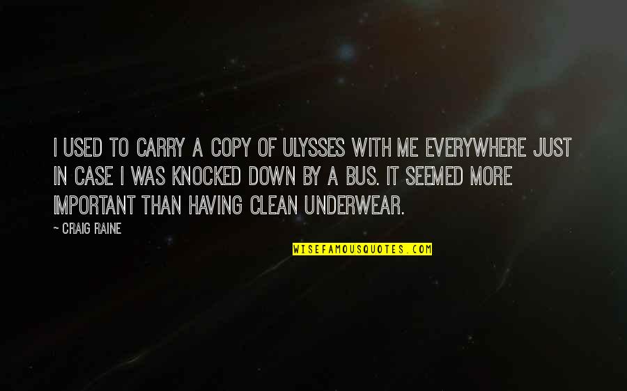 James Norbury Quotes By Craig Raine: I used to carry a copy of Ulysses
