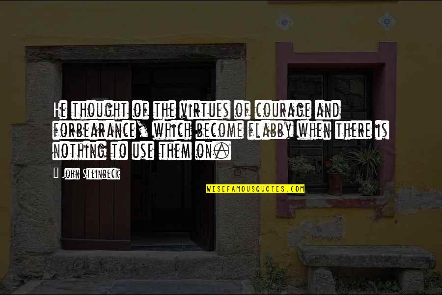 James Nottingham Quotes By John Steinbeck: He thought of the virtues of courage and James Nottingham Quotes By John Steinbeck: He thought of the virtues of courage and