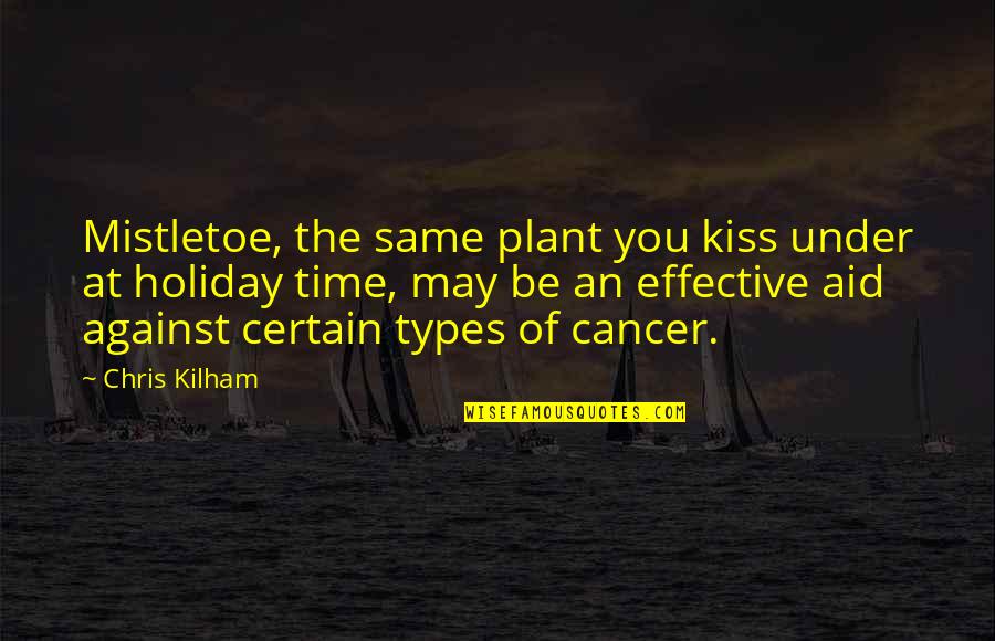 James O Barr Quotes By Chris Kilham: Mistletoe, the same plant you kiss under at