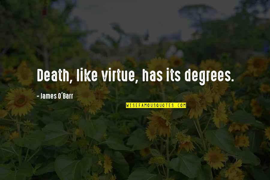 James O Barr Quotes By James O'Barr: Death, like virtue, has its degrees.