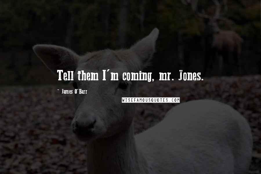 James O'Barr quotes: Tell them I'm coming, mr. Jones.