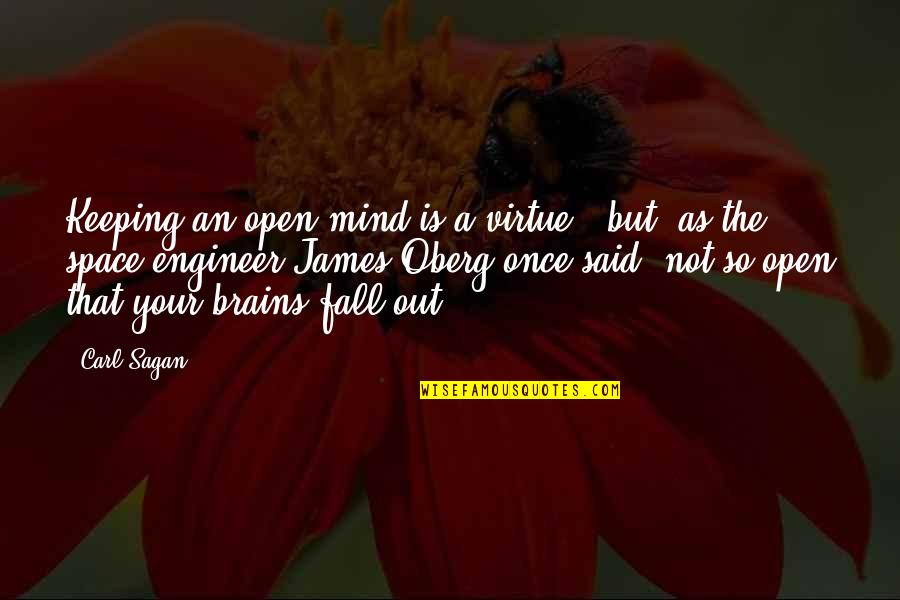 James Oberg Quotes By Carl Sagan: Keeping an open mind is a virtue - James Oberg Quotes By Carl Sagan: Keeping an open mind is a virtue -