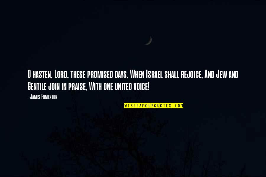 James O'brien Quotes By James Edmeston: O hasten, Lord, these promised days, When Israel