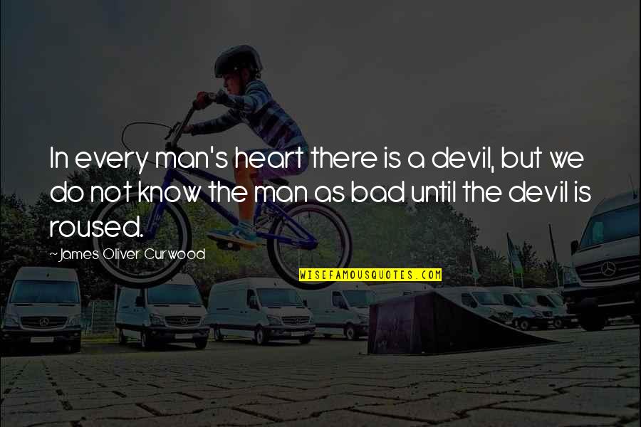 James Oliver Curwood Quotes By James Oliver Curwood: In every man's heart there is a devil,
